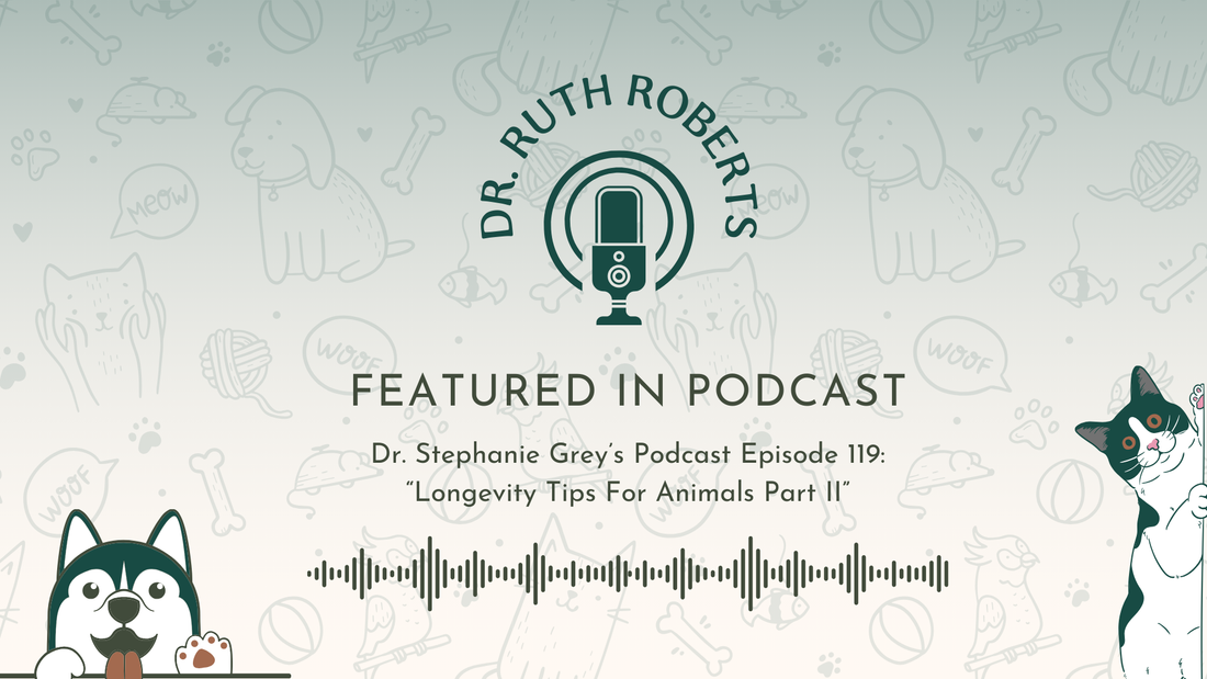Podcast cover featuring Dr. Ruth Roberts on Dr. Stephanie Grey's Episode 119 - Longevity Tips for Animals Part II, with playful pet illustrations.